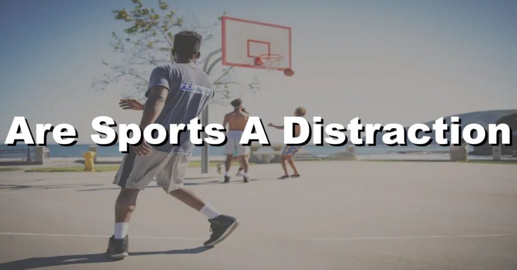 are sports a distraction