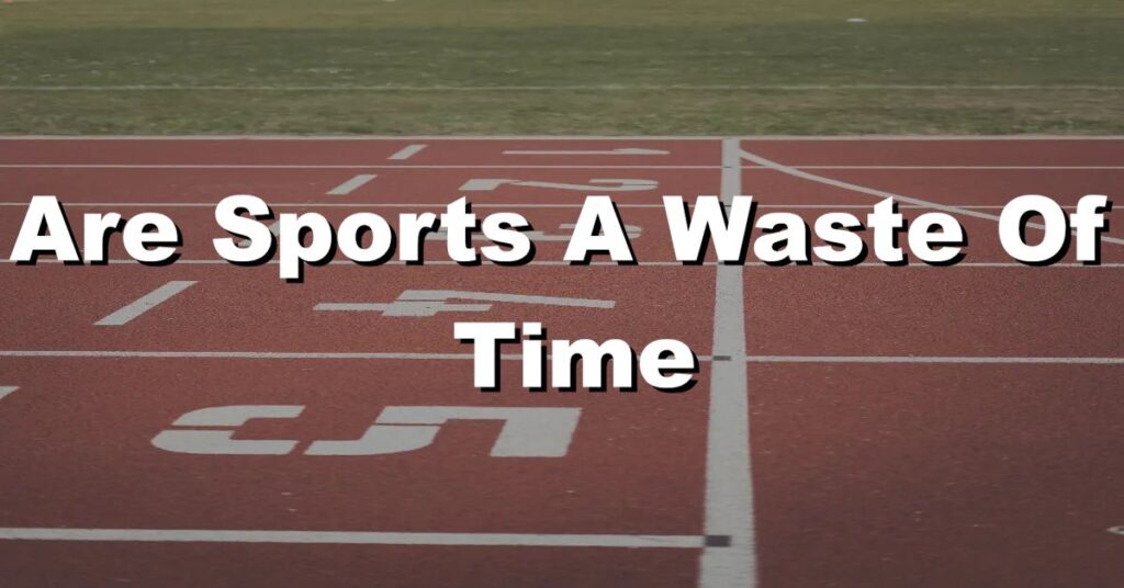 are sports a waste of time