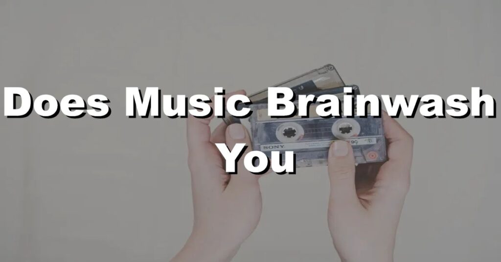 does music brainwash you