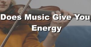 does music give you energy
