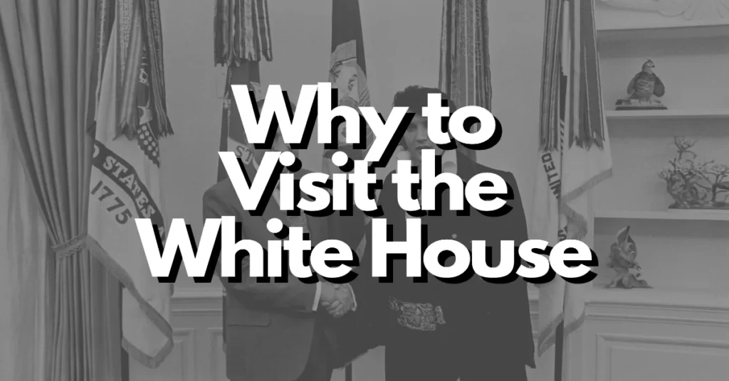 why should i visit the White House